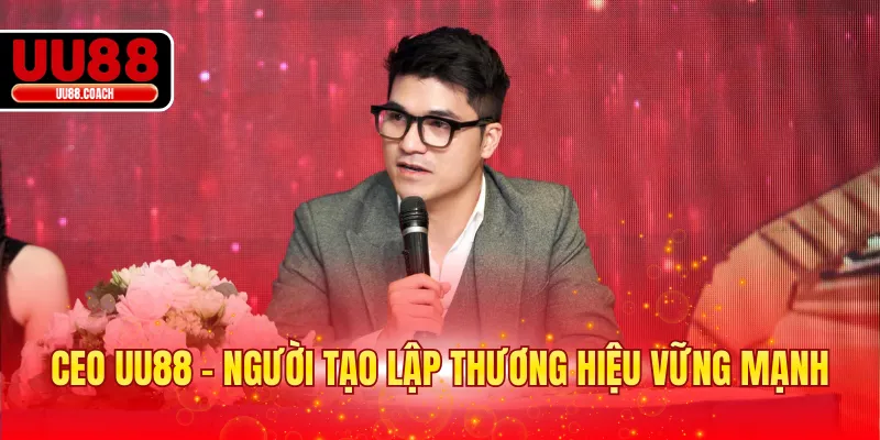CEO EA88 - người tạo lập thương hiệu vững mạnh
