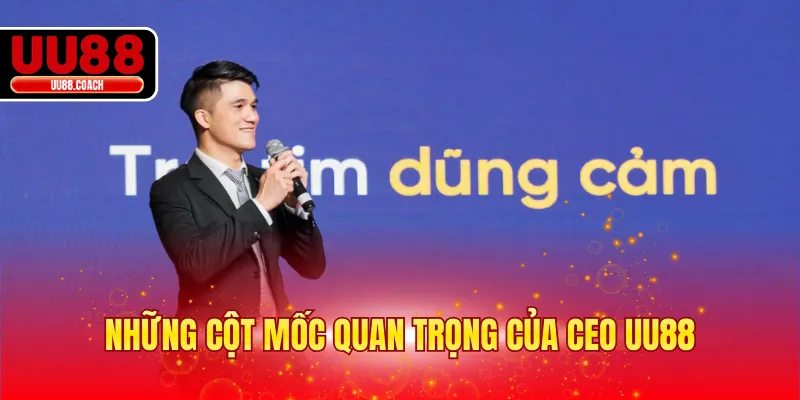 Những cột mốc quan trọng của CEO EA88