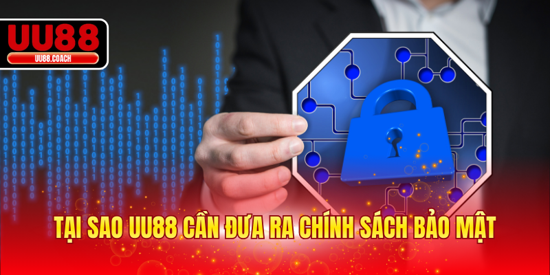 Tại sao EA88 cần đưa ra chính sách bảo mật