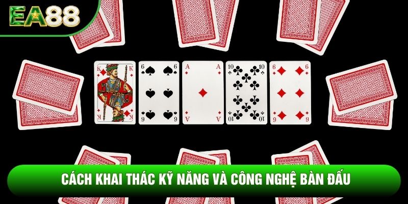 Cách khai thác kỹ năng và công nghệ bàn đấu Cách khai thác kỹ năng và công nghệ bàn đấu