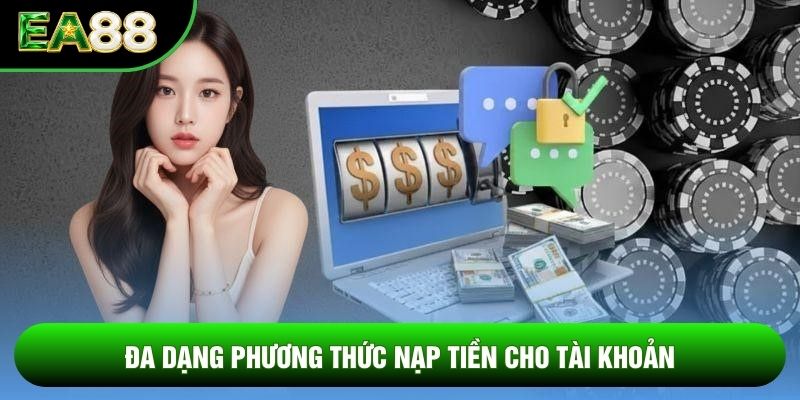 Đa dạng phương thức nạp tiền cho tài khoản Đa dạng phương thức nạp tiền cho tài khoản