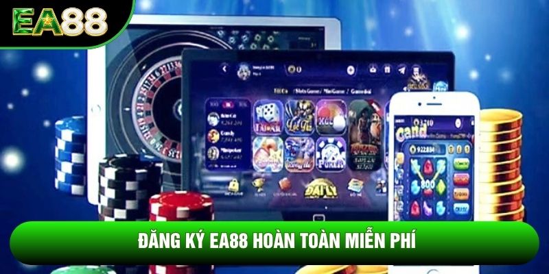 Đăng ký ea88 hoàn toàn miễn phí