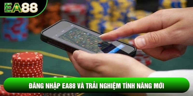 Đăng nhập ea88 và trải nghiệm tính năng mới Đăng nhập ea88 và trải nghiệm tính năng mới