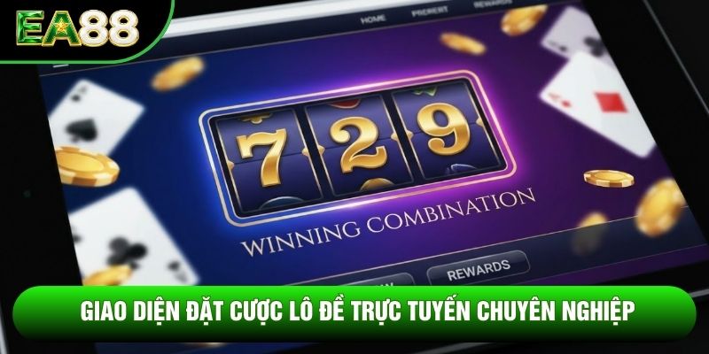 Giao diện đặt cược lô đề trực tuyến chuyên nghiệp