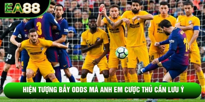 Hiện tượng bẫy Odds mà anh em cược thủ cần lưu ý
