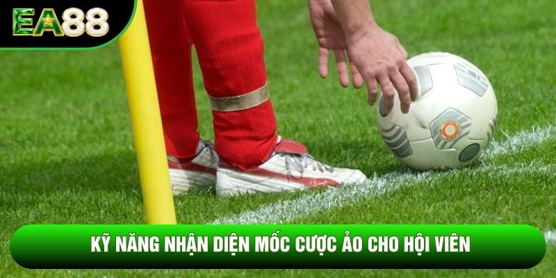 Kỹ năng nhận diện mốc cược ảo cho hội viên