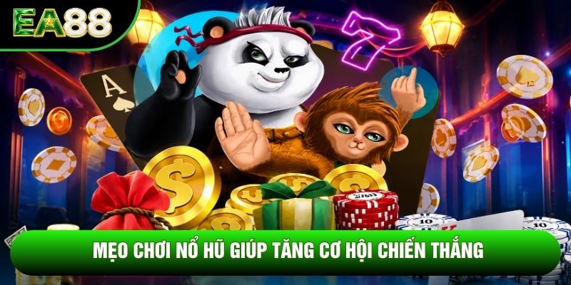 Mẹo chơi nổ hũ giúp tăng cơ hội chiến thắng Mẹo chơi nổ hũ giúp tăng cơ hội chiến thắng