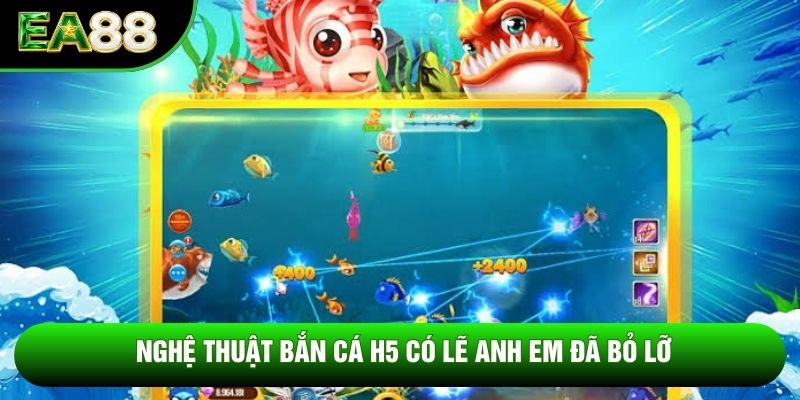 Nghệ thuật bắn cá H5 có lẽ anh em đã bỏ lỡ Nghệ thuật bắn cá H5 có lẽ anh em đã bỏ lỡ