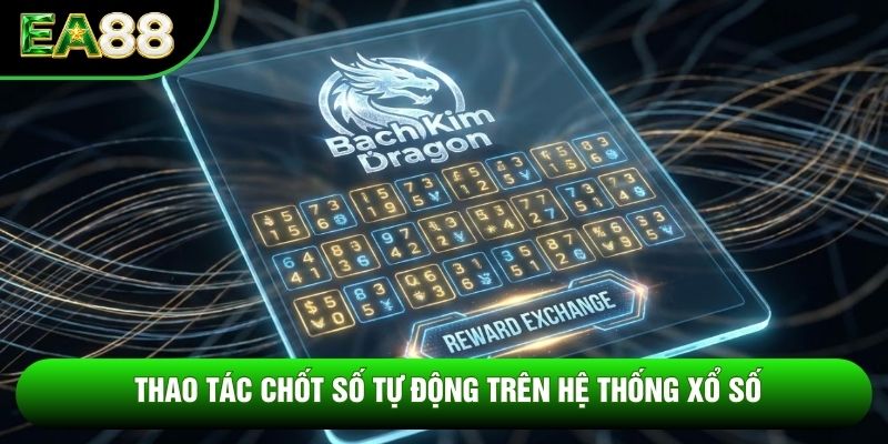 Thao tác chốt số tự động trên hệ thống xổ số