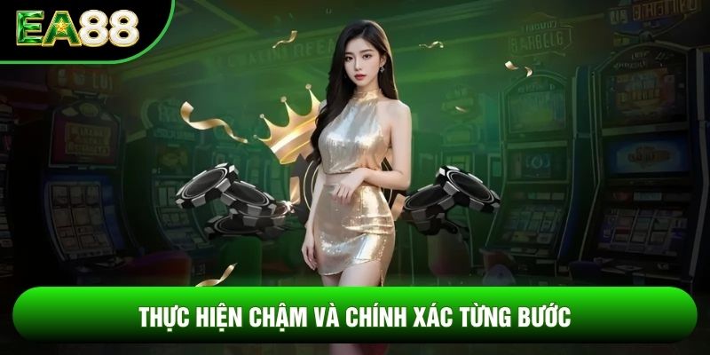 Thực hiện chậm và chính xác từng bước Thực hiện chậm và chính xác từng bước